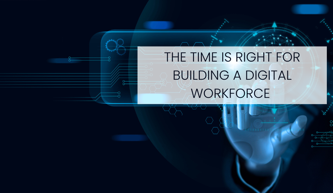 The Time is Right for Building a Digital Workforce with AI Automation